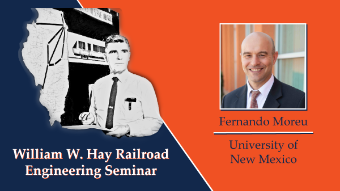 Graphic for the William W. Hay Railroad Engineering Seminar with speaker information for Fernando Moreu from the University of New Mexico