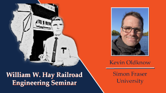 Graphic for the William W. Hay Railroad Engineering Seminar with speaker information for Kevin Oldknow from Simon Fraser University.