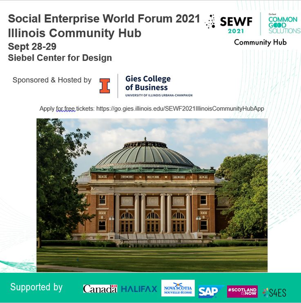 Social Enterprise World Forum 2021 Sept 28-29 Siebel Center for Design. Sponsored and hosted by Gies College of Business. Apply for free tickets: https://go.gies.illinois.edu/SEWF2021IllinoisCommunityHubApp