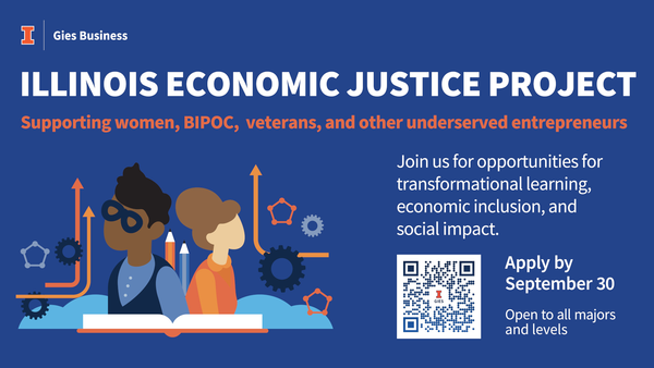Illinois Economic Justice Project. Supporting women, BIPOC, Veterans, and other underserved entrepreneurs. Join us for opportunities for transformational learning, economic inclusion, and social impact. Apply by September 30. Open to all majors and levels.