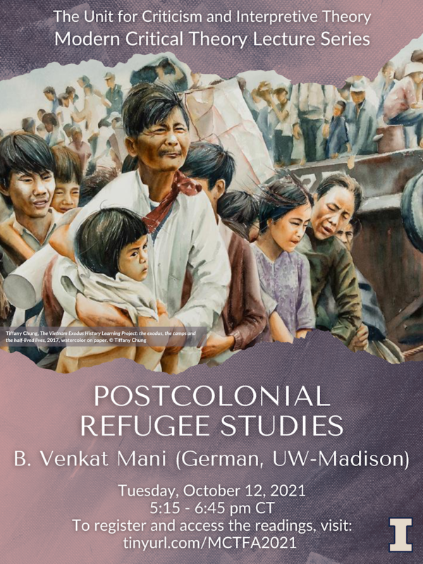 The poster for B. Venkat Mani's MCT Lecture on Postcolonial Refugee Studies features Tiffany Chung's watercolor painting, The Vietnam Exodus. The painting features many refugees on a boat.