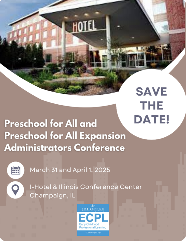 Preschool for All and Preschool for All Expansion Administrators Conference. Save the Date. March 31 and April 1, 2025. I-Hotel and Illinois Conference Center. Champaign, IL. ECPL