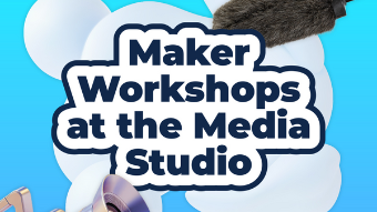 Maker Workshops at the Media Studio