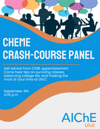 ChemE Crash-course Student Panel where incoming students can get advice from ChBE upperclassmen from navigating chemical engineering to college life in general.  We hope to see you there!