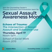 Blue background with a teal ribbon. Join the Counseling Center's Trauma Outreach and Prevention team for Sexual Assault Awareness Month. Echoes of Trauma: The Intersection of Sexual Assault and Substance Use. Thursday, April 17 from noon-1pm at School of Social Work, Room 2015