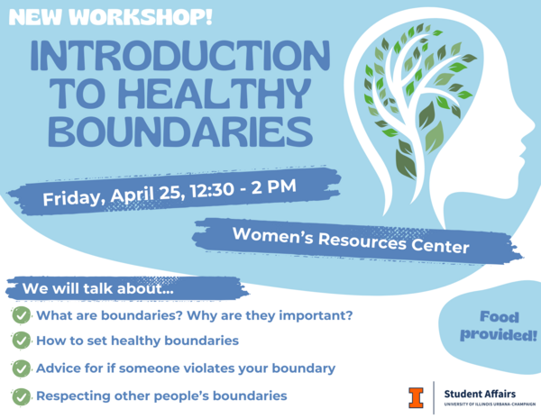 Introduction to healthy boundaries: Friday, April 25, 12:30 - 2 PM at Women’s Resources Center. Food will be provided! Sponsored by Student Affairs.