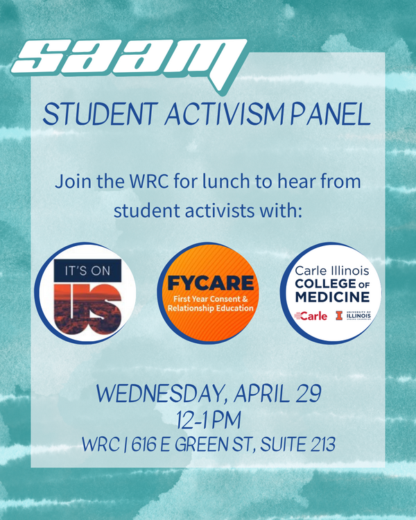 Teal watercolor-style flyer with the "SAAM" logo at the top in white retro lettering. Title reads: "Student Activism Panel." Body text: "Join the WRC for lunch to hear from student activists with:" followed by three circular organization logos — It's On Us, FYCARE (First Year Consent & Relationship Education), and Carle Illinois College of Medicine (a partnership between Carle and the University of Illinois). Event details at the bottom: Wednesday, April 29, 12–1 PM, WRC, 616 E Green St, Suite 213.