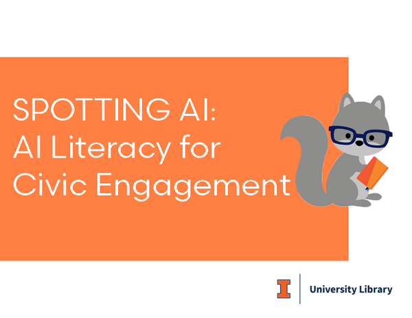 Signage that says Spotting AI: AI Literacy for Civic Engagement along with a squirrel image and a University Library logo