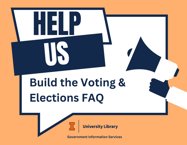 Sign that says Help us build the voting & elections FAQ with a arm holding a megaphone. On the bottom, there is the logo for the University Library and Government Information Services