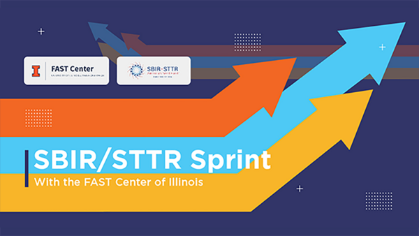 Image includes long, bending arrows (orange, cyan, gold) with text and logos for IL FAST Center and SBIR-STTR. Header Text: SBIR/STTR Sprint. Next line reads With the FAST Center of Illinois.
