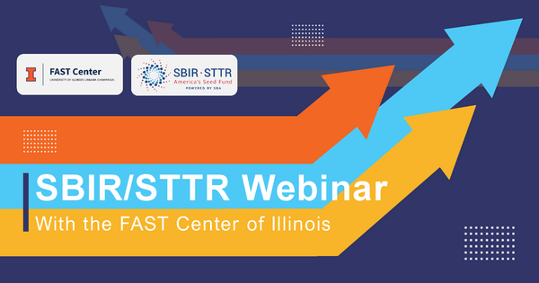 Image includes long, bending arrows (orange, cyan, gold) with text and logos for IL FAST Center and SBIR-STTR. Header Text: SBIR/STTR grant funding can power your startup to new heights. Illinois FAST Center experts help teams submit competitive applications. Arrow Text: SBIR 101 Workshops. Intensive Group Training Sessions. One-on-One Consultations.