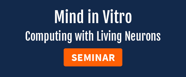 Mind in Vitro Computing with Living Neurons seminar