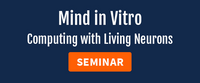 Mind in Vitro Computing with Living Neurons seminar