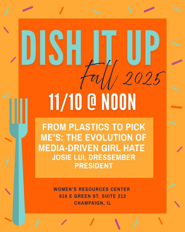Flyer with Dish It Up announcement- Monday November 10 at noon. Topic is From Plastics to Pick Me’s: The Evolution of Media-Driven Girl Hate | Josie Lui, Dressember President