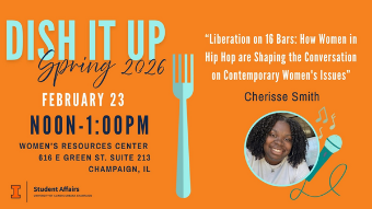 Flyer with Dish it Up Information: Title “Liberation on 16 Bars: How Women in Hip Hop are Shaping the Conversation on Contemporary Women's Issues” by Cherisse Smith. Date February 23, Time noon, Location Women's Resources Center