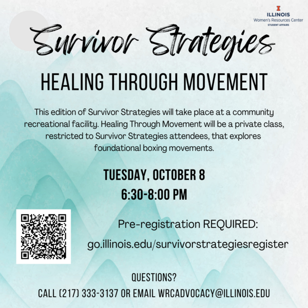 Blue mountain background with black text. Survivor Strategies Healing Through Movement. Tuesday, October 8 6:30-8:00pm at a community recreational facility. This edition of Survivor Strategies will take place at a community recreational facility. Pre-registration required: go.illinois.edu/survivorstrategiesregister