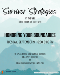 Teal mountain background with black text. Survivor Strategies at the WRC (616 E Green St, Suite 213). Honoring Your Boundaries Tuesday, September 9 | 6:30-8:00pm. To speak with a confidential advisor call 217-333-3137 or email wrcadvocacy@illinois.edu.