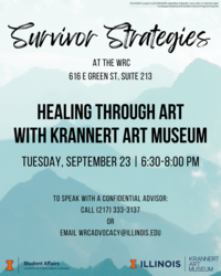 Teal mountain background with black text. Survivor Strategies at the WRC (616 E Green St, Suite 213). Healing Through Art with Krannert Art Museum Tuesday, September 23 | 6:30-8:00pm. To speak with a confidential advisor call 217-333-3137 or email wrcadvocacy@illinois.edu.