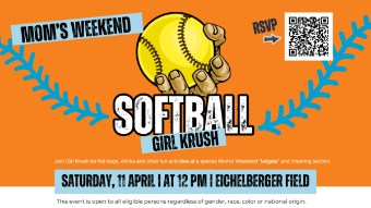 a yellow softball clenched in a hand with the text "Softball Girl Krush Mom's weekend" and "Join Girl Krush for hot dogs, drinks and other fun activities at a special Mom's Weekend “tailgate” and cheering section. Saturday, April 10 12 pm Eichelberger field"