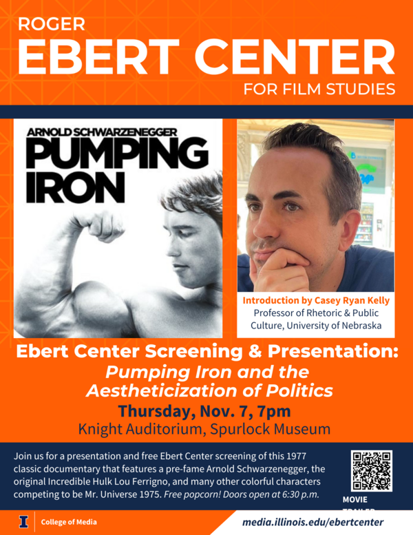 Ebert Center for Film Studies Screening and Presentation: Pumping Iron and the aestheticization of politics. Thursday, Nov. 7, 7p.m., Knight Auditorium, Spurlock Museum.