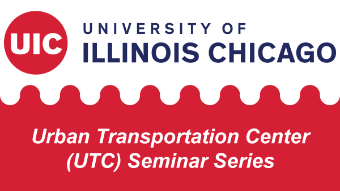 University of Illinois Chicago - Urban Transportation Center Seminar Series