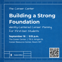 Building a Strong Foundation: Identity-Centered Career Planning for First-Gen Students on September 16, 2024, at 5:15 p.m. at The Career Center