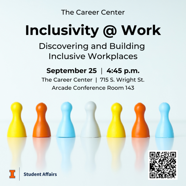 Inclusivity @ Work: Discovering and Building Inclusive Workplaces on September 25, 2024, at 4:45 p.m., at The Career Center
