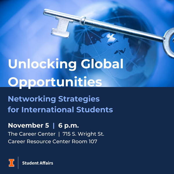 Unlocking Global Opportunities: Networking Strategies for International Students, November 5, 2024, 6 p.m., at The Career Center
