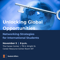 Unlocking Global Opportunities: Networking Strategies for International Students, November 5, 2024, 6 p.m., at The Career Center