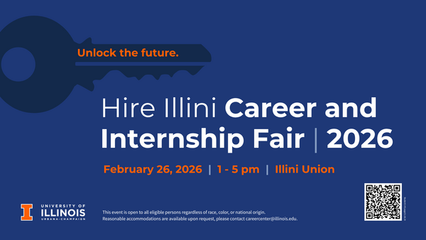 Hire Illini Career and Internship Fair, February 26, 2026, 1 - 5 p.m., at the Illini Union