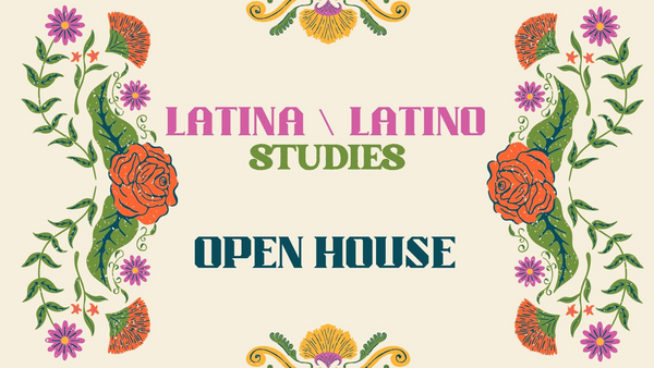 Graphic reading “Latina/Latino Studies Open House,” surrounded by colorful folk-art-inspired floral designs in orange, pink, green, yellow, and teal on a cream background.