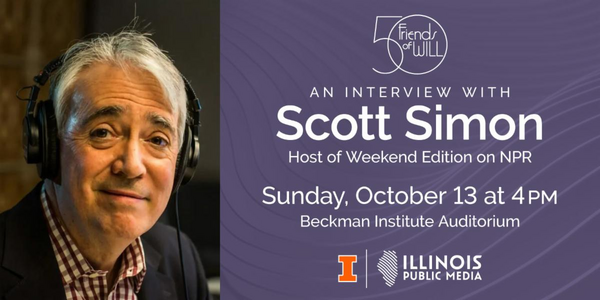 An interview with Scott Simon, host of NPR's Weekend Edition on Sunday, October 13 at 4:00pm at the Beckman Institute Auditorium. Presented by Illinois Public Media.