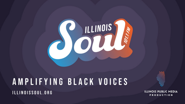 Illinois Soul 101.1 FM is an Illinois Public Media Production amplifying Black voices. Visit us online at illinoissoul.org.
