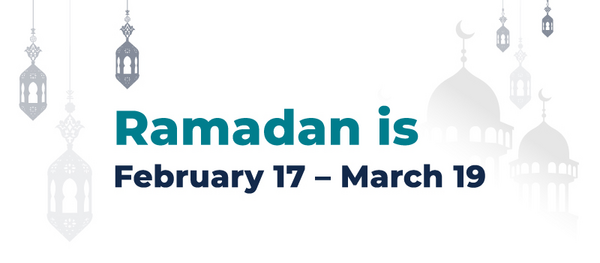 Ramadan February 17 - March 19