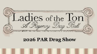 The graphic reads: "2026 PAR Drag Show: Ladies of the Ton – A Regency Drag Ball"