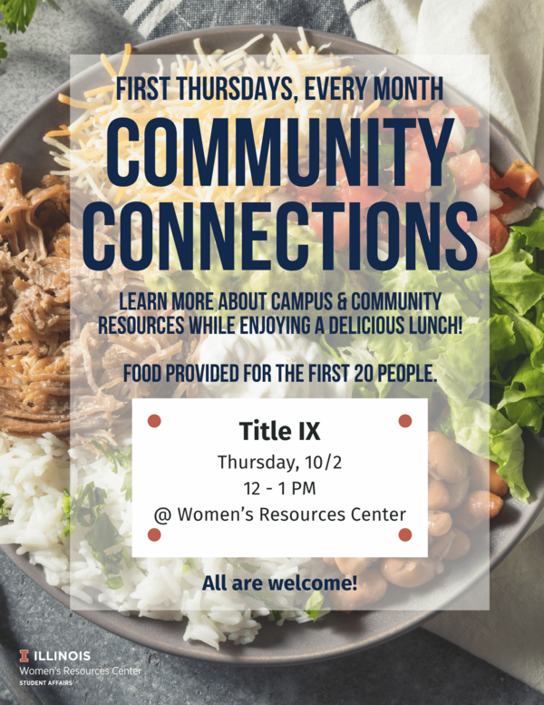 Flyer for a monthly event titled "Community Connections." The background shows a close-up of a colorful bowl of food, including shredded meat, rice, beans, cheese, guacamole, lettuce, and diced tomatoes. Overlaid text reads: "First Thursdays, Every Month COMMUNITY CONNECTIONS Learn more about campus & community resources while enjoying a delicious lunch! Food provided for the first 20 people." A white box highlights the details for the upcoming session: "Title IX Thursday, 10/2 12 – 1 PM @ Women’s Resources Center" At the bottom: "All are welcome!" In the lower left corner is the University of Illinois logo and the text: "Illinois Women’s Resources Center Student Affairs."