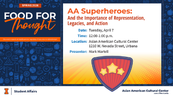 Flyer for a Spring 2026 Food for Thought event titled “AA Superheroes: And the Importance of Representation, Legacies, and Action,” presented by Mark Martell on Tuesday, April 7 from 12:00–1:00 p.m. at the Asian American Cultural Center, 1210 W. Nevada Street, Urbana.
