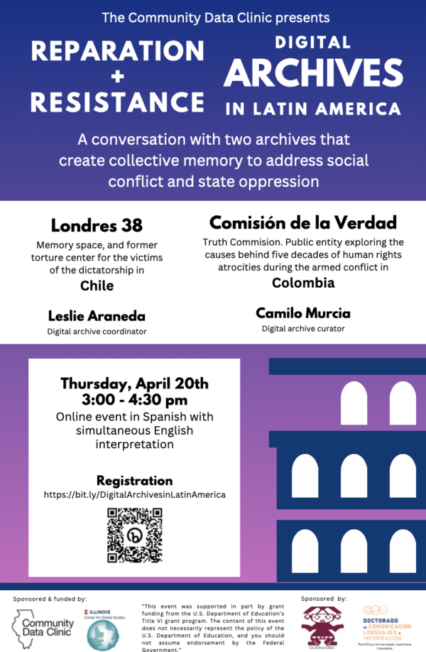 Reparation + Resistance: Digital Archives in Latin America (4/20 3:00 PM CST) on Zoom In this Speaker Event, we will have a conversation with two digital archives in Latin America that use their collections for constructing social, historical and political memory as reparation and/or resistance. Join us on Zoom on April 20th at 3:00 pm (GMT-5 Chicago/Bogotá) – 4:00 pm (GMT-4 Santiago). Click on poster for registration and more info .