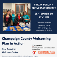 University Y Friday Forum and Conversation Cafe, 12-1pm University YMCA 1001 S. Wright Street Champaign Free lunch provided