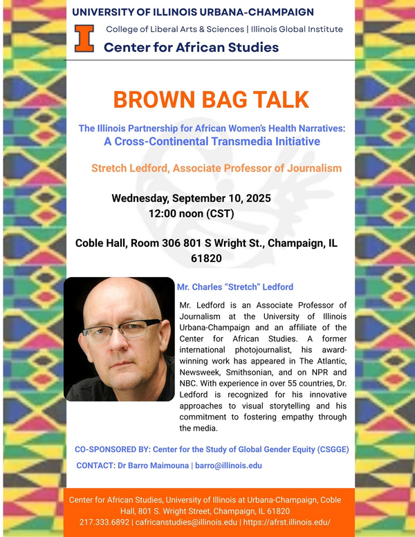 Details for the event: BROWN BAG TALK: The Illinois Partnership for African Women's Health Narratives: A Cross-Continental Transmedia Initiative by Stretch Ledford on September 10 at 12 pm (CST) at 306 Coble Hall 801 S Wright ST Champaign 61801