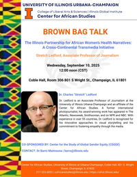 Details for the event: BROWN BAG TALK: The Illinois Partnership for African Women's Health Narratives: A Cross-Continental Transmedia Initiative by Stretch Ledford on September 10 at 12 pm (CST) at 306 Coble Hall 801 S Wright ST Champaign 61801