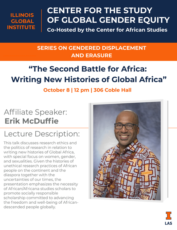 Details for event: Series on Gendered Displacement and Erasure "The Second Battle for Africa: Writing News Histories of Global Africa" by Erik McDuffie on October 8 at 12 pm at 306 Coble Hall