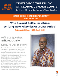 Details for event: Series on Gendered Displacement and Erasure "The Second Battle for Africa: Writing News Histories of Global Africa" by Erik McDuffie on October 8 at 12 pm at 306 Coble Hall