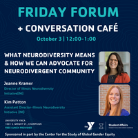 Details for event: Friday Forum + Conversation Café: What Neurodiversity Means & How We Can Advocate for Neurodivergent Community by Jeanne Kramer and Kim Patton on October 3 at 12 pm at University YMCA, 1001 S Wright St, Champaign