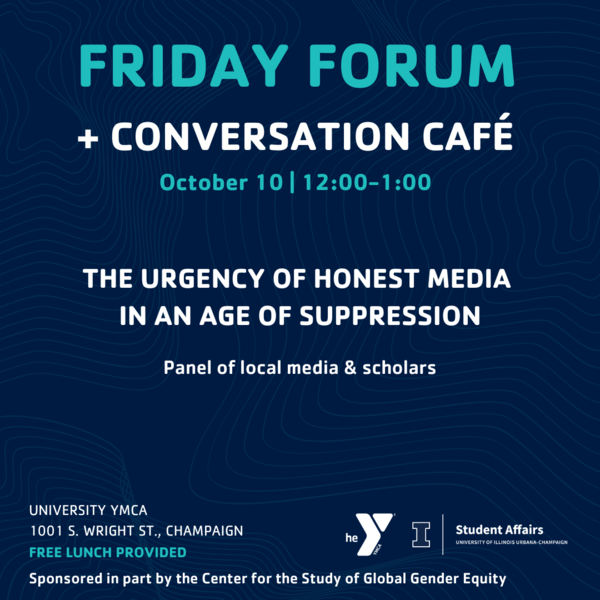Details for the event: Panel of Local Media and Scholars: The Urgency of Honest Media in an Age of Suppression, October 10 at 12 pm at Latzer Hall, University YMCA, 1001 S Wright Street