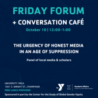 Details for the event: Panel of Local Media and Scholars: The Urgency of Honest Media in an Age of Suppression, October 10 at 12 pm at Latzer Hall, University YMCA, 1001 S Wright Street