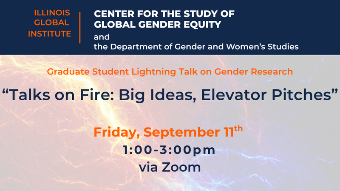 Graduate Student Lightning Talks on Gender Research "Talks on Fire: Big Ideas, Elevator Pitches" taking place on Sep. 11 1-3pm CST virtually