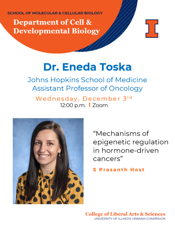 Dr. Eneda Toska Johns Hopkins School of Medicine assistant professor of Oncology Wednesday december 3rd, 12:00 p.m., Zoom, headshot "Mechanisms of epigenetic regulation in hormone-driven cancers" S Prasanth Host